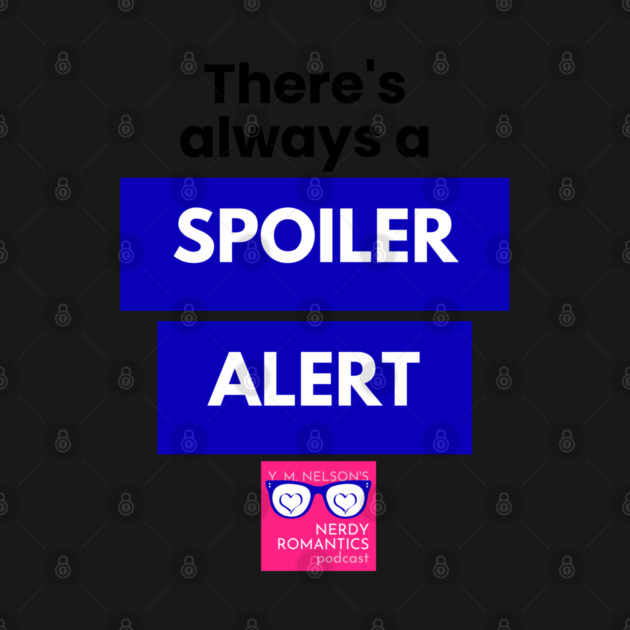 There's always a Spoiler Alert - Black by Nerdy Romantics Fan Shop*