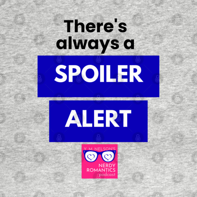 There's always a Spoiler Alert - Black by Nerdy Romantics Fan Shop*