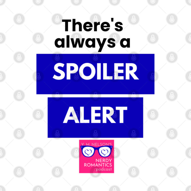 There's always a Spoiler Alert - Black by Nerdy Romantics Fan Shop*