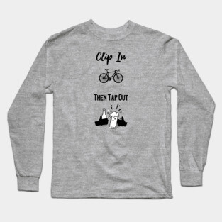 Clip In, Then Tap Out Cycling Design Long Sleeve T-Shirt