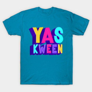 Yas kween! T-Shirt