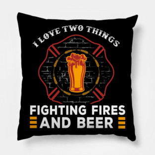 Firefighter Firefighting Firetruck I Love Two Things Fighting Fires And Beer Funny Fireman Gift Pillow