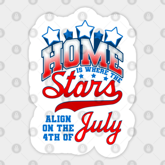 Home is where the Stars Align on the 4th of July Independence Day Sticker by creative