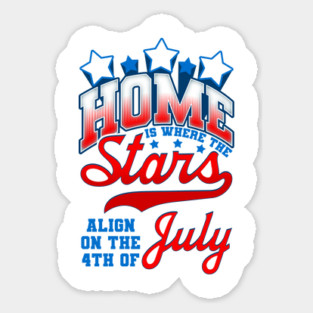 Home is where the Stars Align on the 4th of July Independence Day Magnet