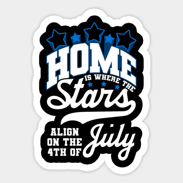Home is where the Stars Align on the 4th of July Independence Day Magnet by creative