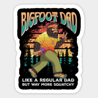 Bigfoot Dad Like a Regular Dad but Way More Squatchy Sticker