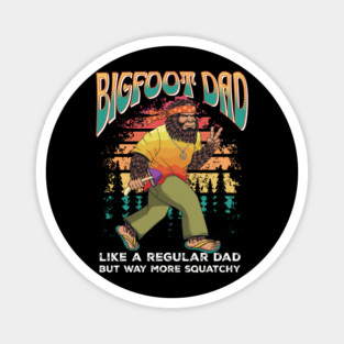 Bigfoot Dad Like a Regular Dad but Way More Squatchy Magnet