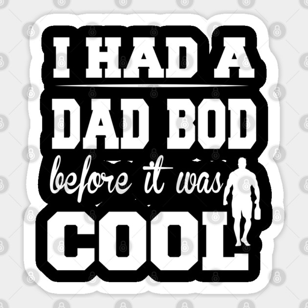 I Had a Dad Bod Before it was Cool Sticker by creative