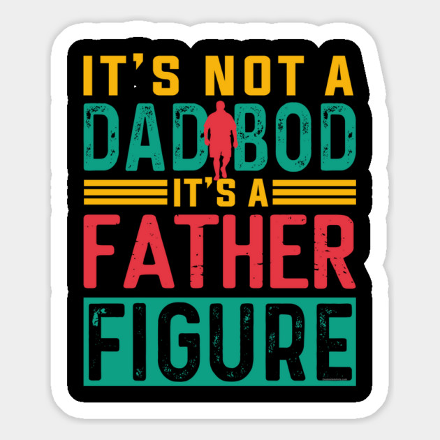 It's not a Dad Bod is a Father Figure Magnet by creative