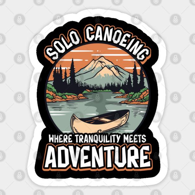 Solo Canoeing Where Tranquility Meets Adventure Solo Canoeing Sticker by creative