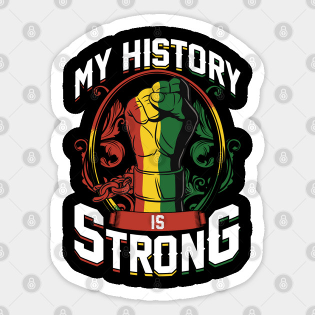 Juneteenth My History is Strong Celebration Fashion Sticker by creative