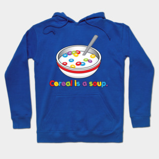 Cereal is soup Hoodie
