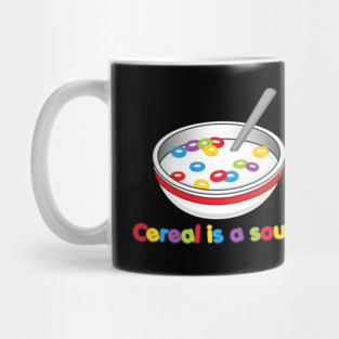 Cereal is soup Mug