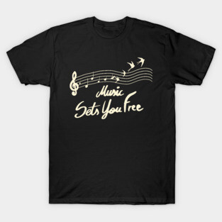 Music Sets You Free Musician and Music Lover T-Shirt