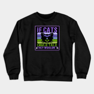 If Cats Could Talk Crewneck Sweatshirt