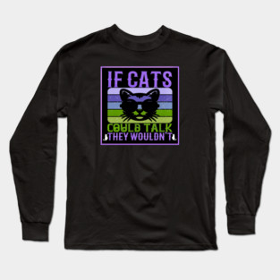 If Cats Could Talk Long Sleeve T-Shirt