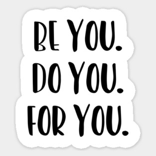 Be You, Do You, For You, Motivation Sticker