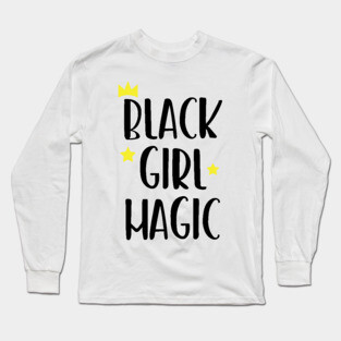 Black Girl Magic, African American Long Sleeve T-Shirt