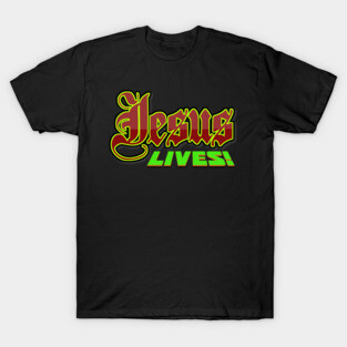 Jesus Lives and Reigns FOREVER!! T-Shirt