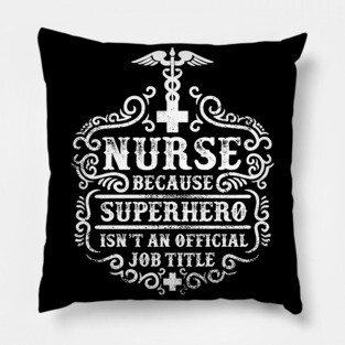 Nurse, because superhero isn't an official job title Pillow