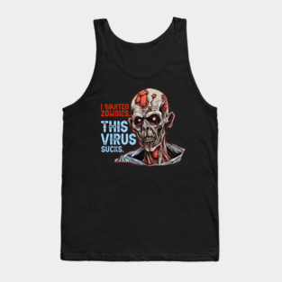 I Wanted Zombies. This Virus Sucks. Tank Top