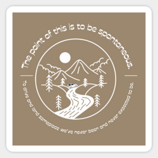 The point of this is to be spontaneous. To drive and land someplace we’ve never been and never expected to be. Sticker