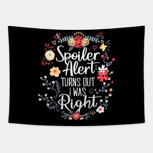 Spoiler Alert: Turns Out I Was Right (Funny Mom Gift) Tapestry