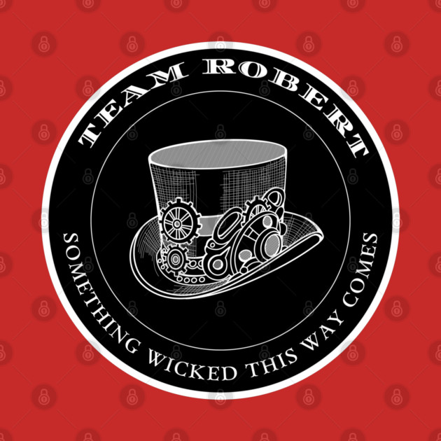 Team Robert - Something Wicked This Way Comes by Stars Hollow Mercantile