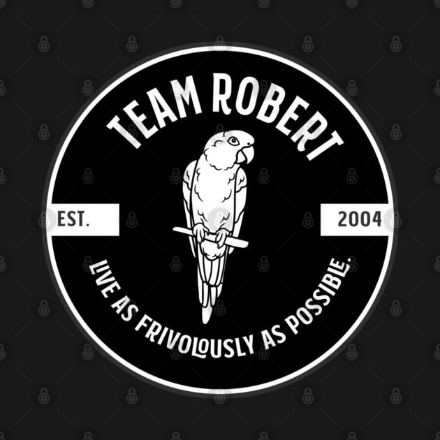 Team Robert - live as frivolously as possible - black by Stars Hollow Mercantile