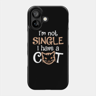 I'm Not Single I Have a Cat Phone Case