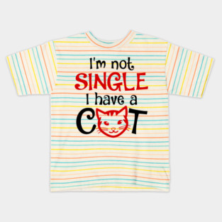I'm Not Single I Have a Cat funny Kids T-Shirt