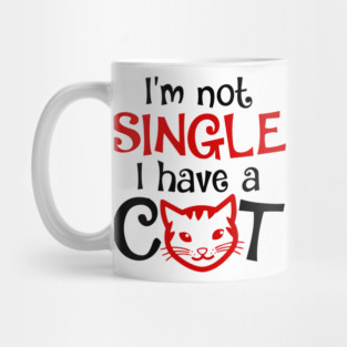 I'm Not Single I Have a Cat funny Mug