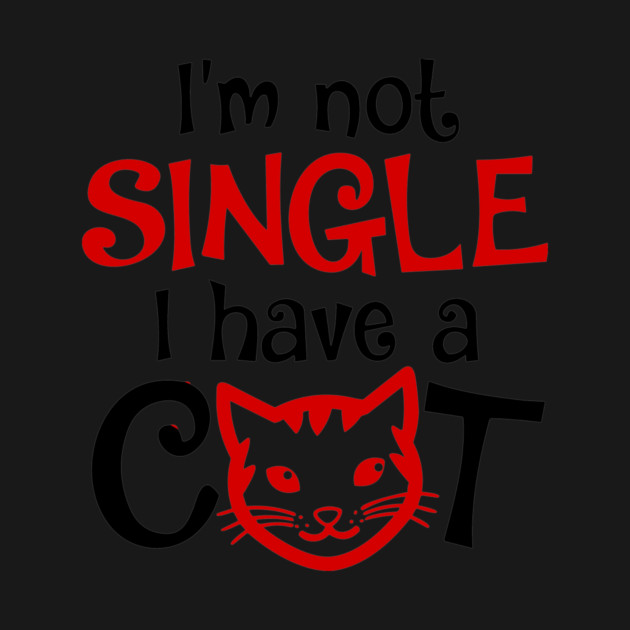 I'm Not Single I Have a Cat funny by Darksavage