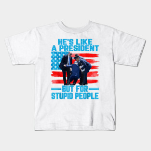 He's Like A President but for Stupid People Biden Falling Kids T-Shirt