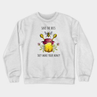 Save the bees they make your honey Crewneck Sweatshirt