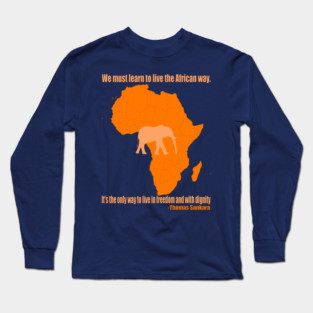 We must learn to live the African way. It's the only way to live in freedom and with dignity Long Sleeve T-Shirt