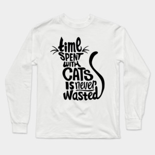 time spent with cats is never wasted cat lover quote Long Sleeve T-Shirt