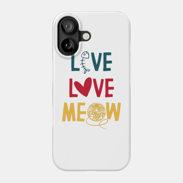Live Love Meow funny cat lover quote Phone Case by Darksavage