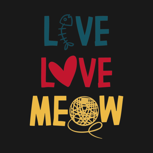 Live Love Meow funny cat lover quote by Darksavage