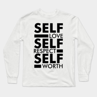Self love self respect self worth quote Long Sleeve T-Shirt