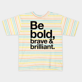 Be Bold brave and brilliant quote Kids T-Shirt