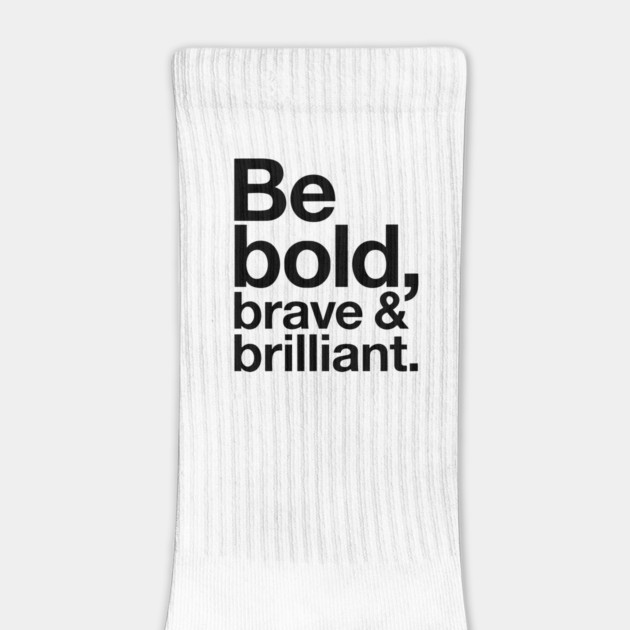 Be Bold brave and brilliant quote by Darksavage