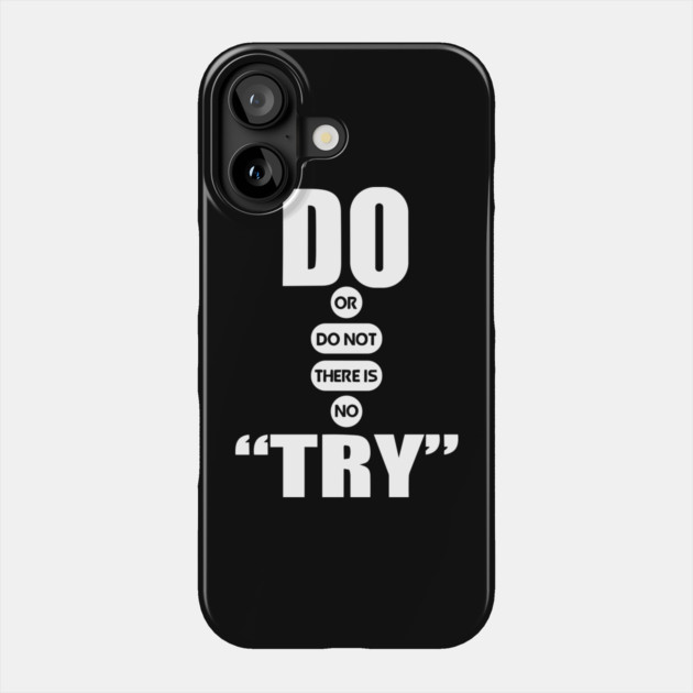Do or do not there is no try quote Phone Case by Darksavage