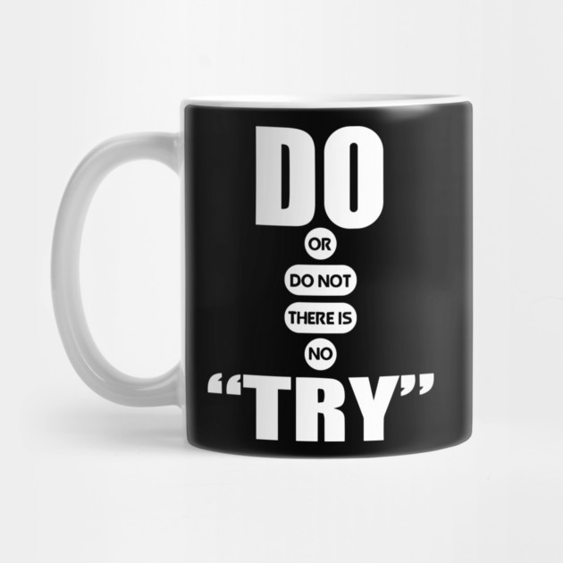 Do or do not there is no try quote by Darksavage