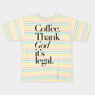 Coffee Thank god It's legal Kids T-Shirt