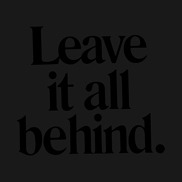 Leave it all behind quote by Darksavage