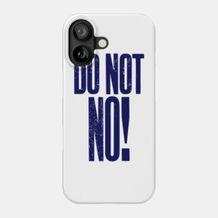 Do Not No quote Phone Case