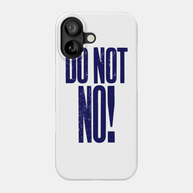 Do Not No quote Phone Case by Darksavage
