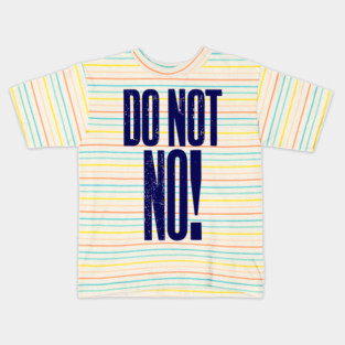 Do Not No quote Kids T-Shirt