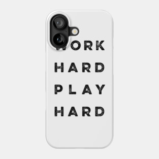 Work Hard Play Hard quote Phone Case